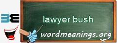 WordMeaning blackboard for lawyer bush